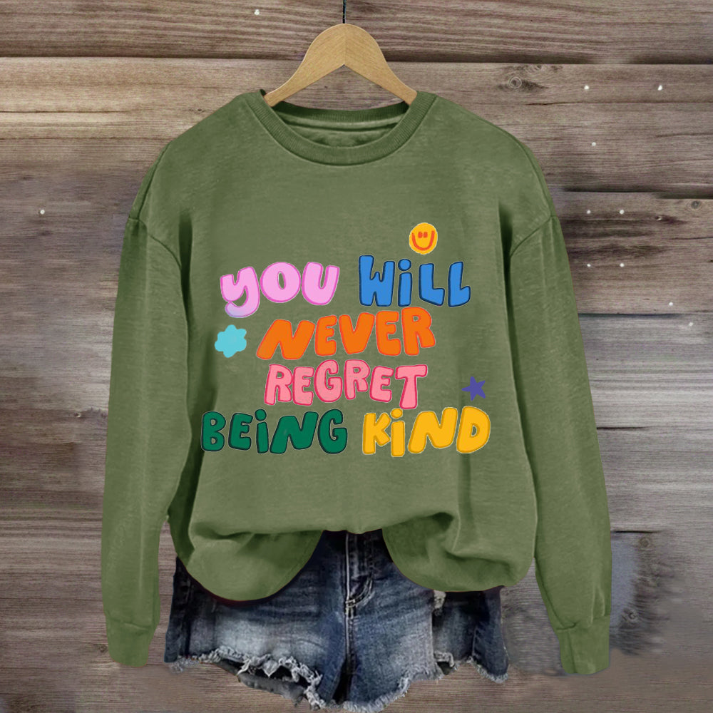 You Will Never Regret Being Kind Sweatshirt