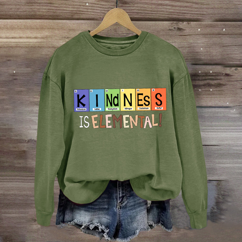 Kindness Is Elemental Teacher Sweatshirt