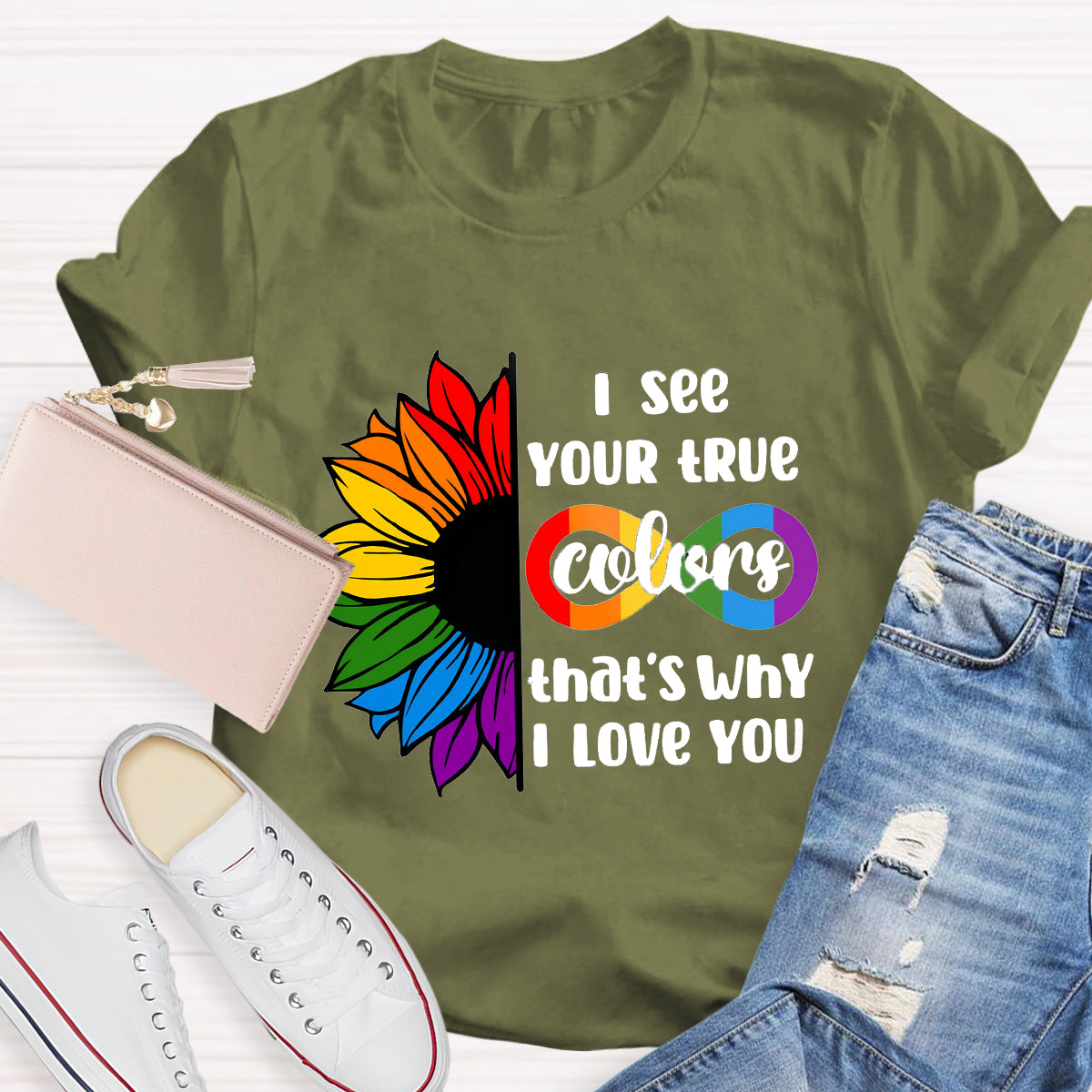 I See Your True Colors That's Why I Love You T-Shirt