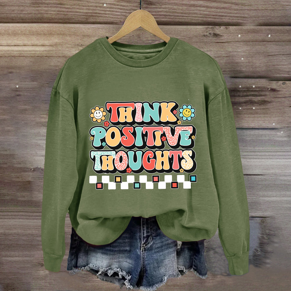 Think Positive Thoughts Sweatshirt