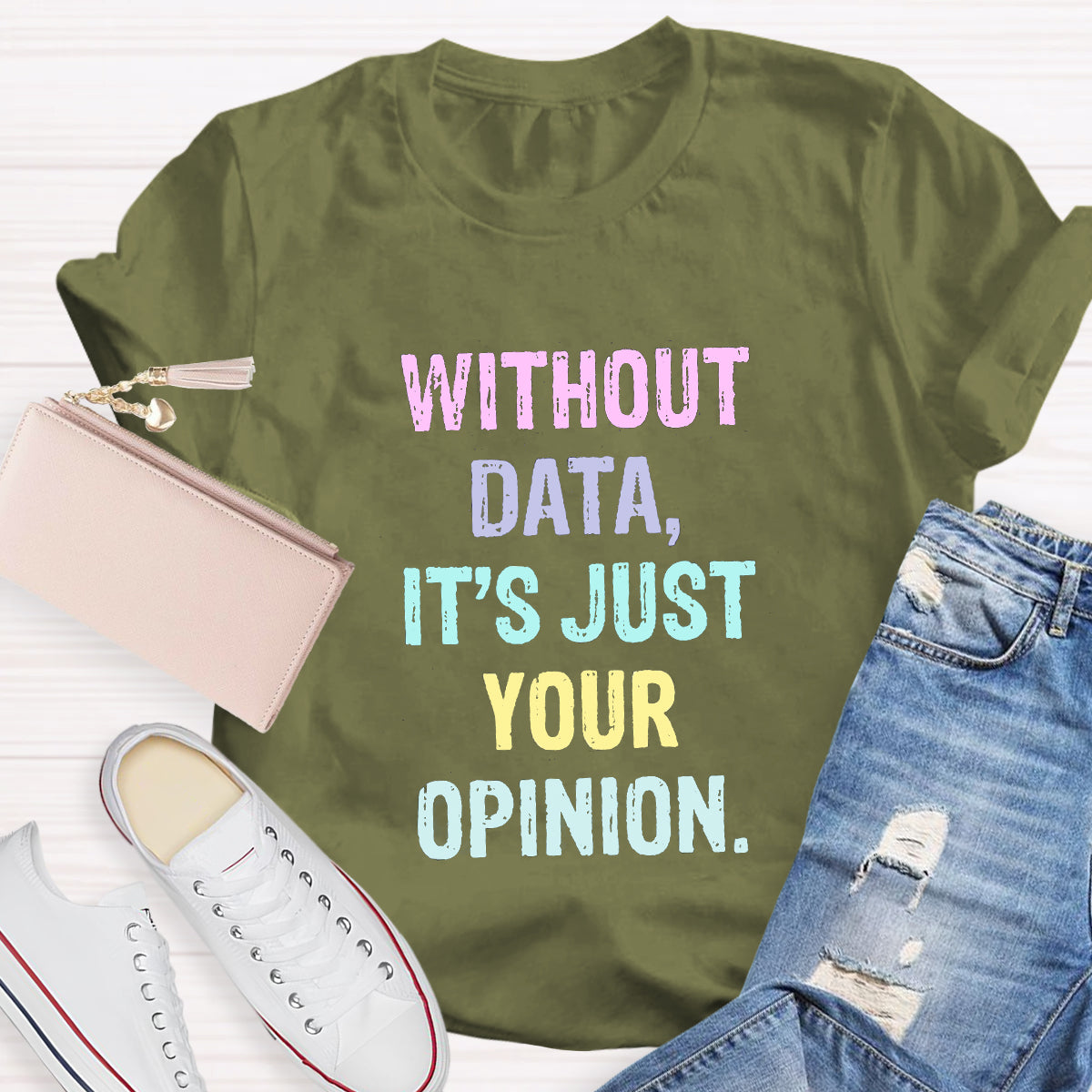 Without Data It's Just An Opinion T-Shirt