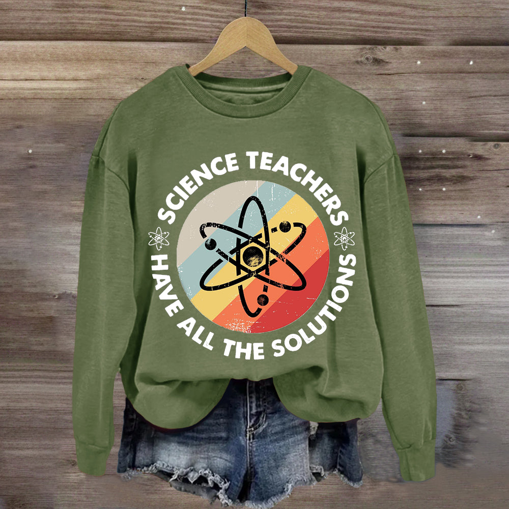 Science Teacher Have All The Solutions Sweatshirt