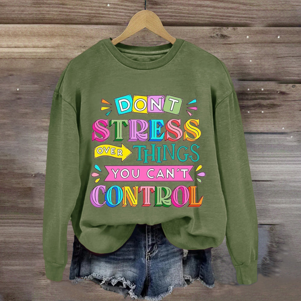 Don'T Stress Over Things You Can'T Control Sweatshirt