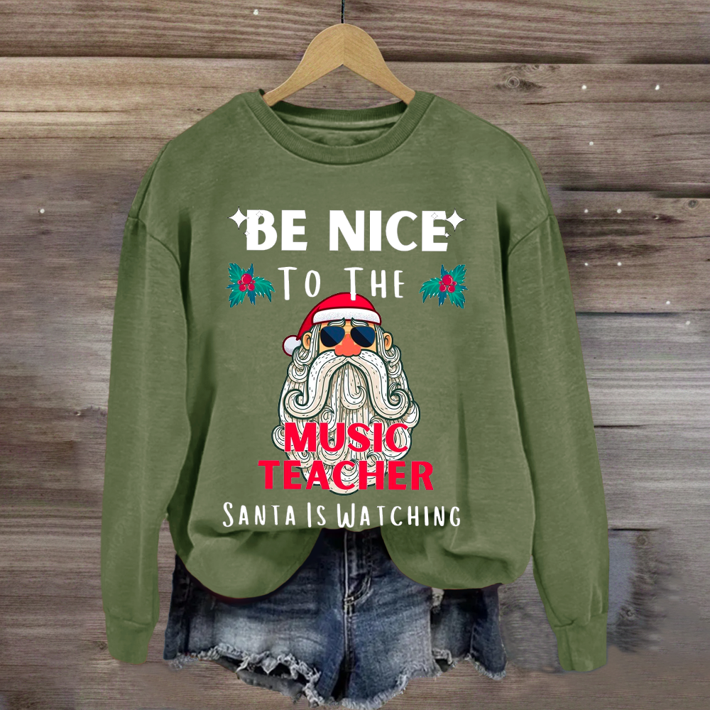 Be Nice To The Teacher Santa Is Watching Funny Sweatshirt