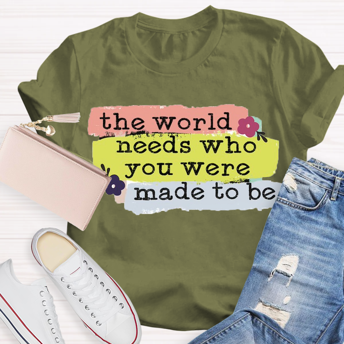 The World Needs Who You Were Made To Be T-shirt