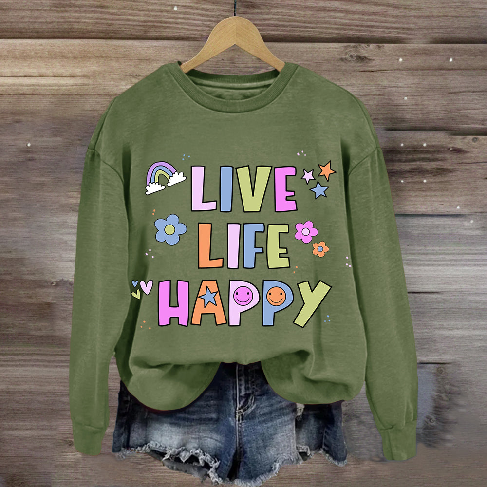 Live Life Happy  Sweatshirt