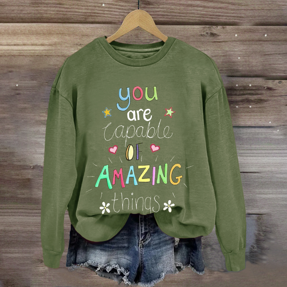 You Are Capable of Amazing Things Sweatshirt