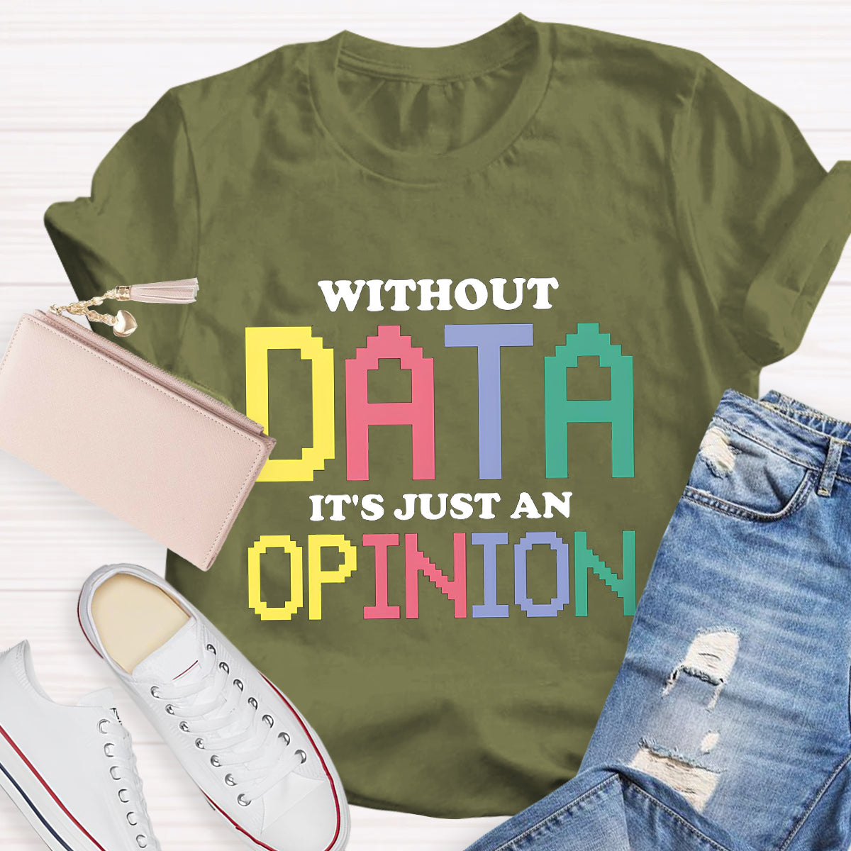 Without Data It's Just An Opinion T-Shirt