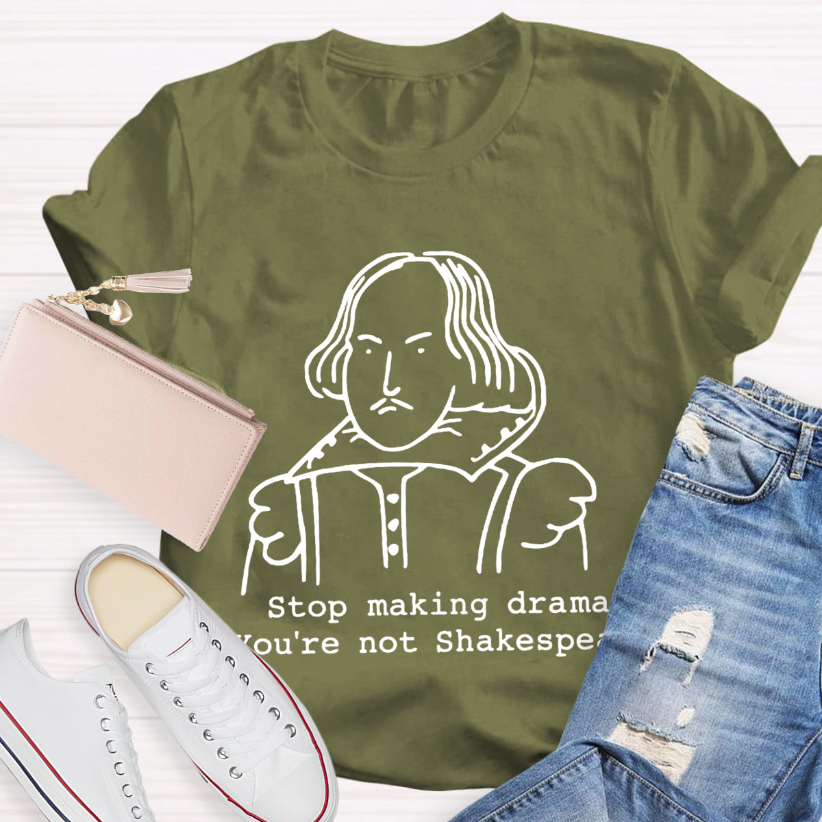 Stop Making Drama You're Not Shakespeare T-Shirt