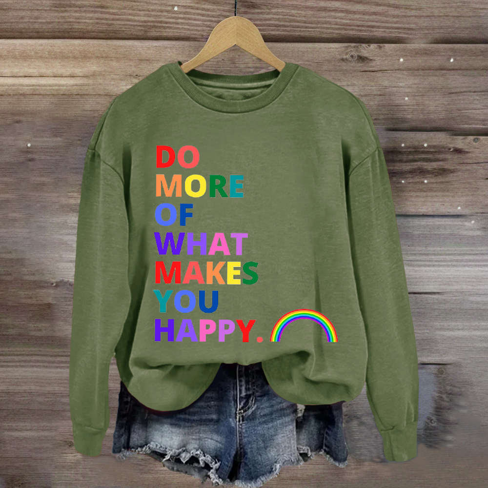 Do More Of What Makes You Happy Sweatshirt