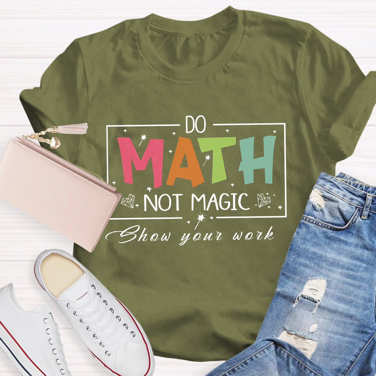 Do Math Not Magic Show Your Work Teacher T-Shirt