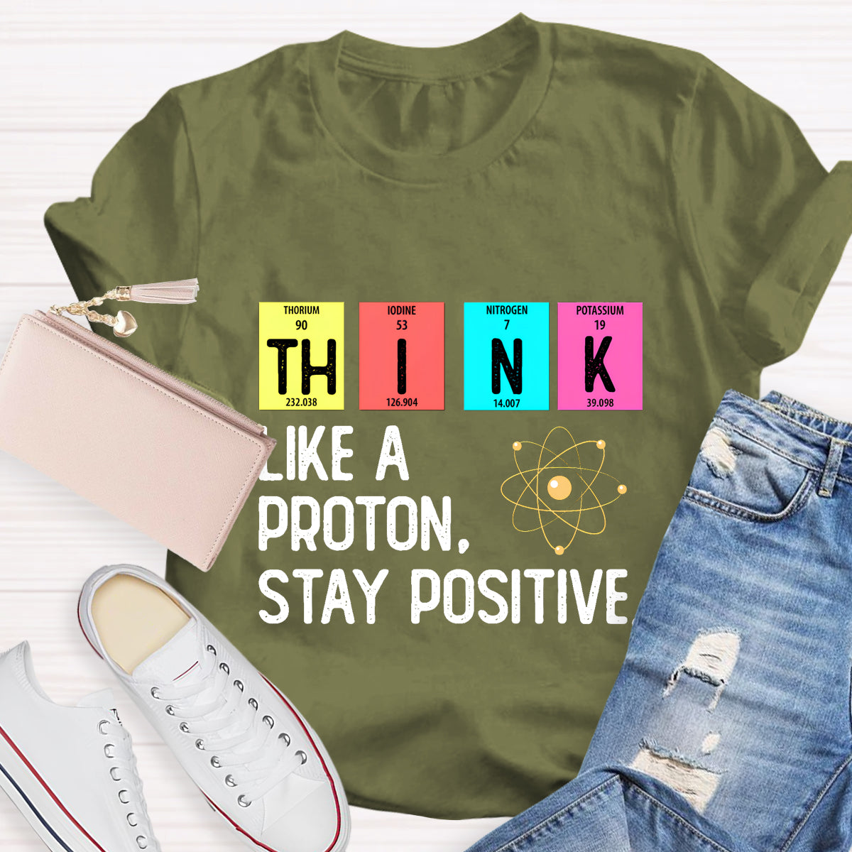 Think Like A Proton Stay Positive Science Teacher T-Shirt