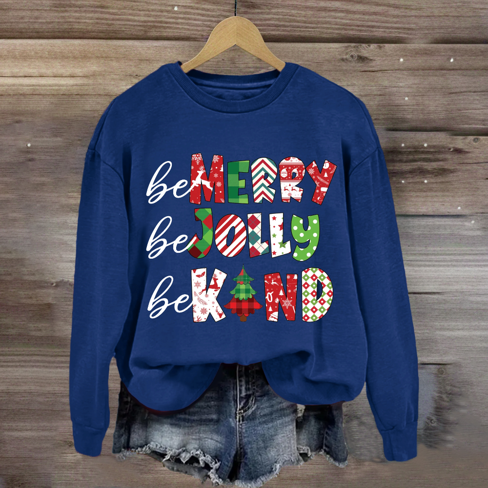 Be Merry Be Jolly Be Kind Christmas Sweatshirt