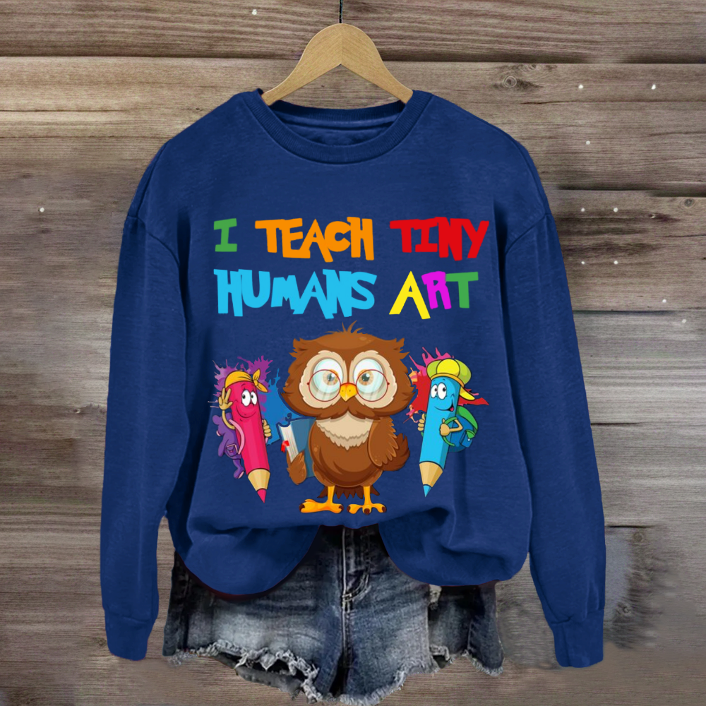 I Teach Tiny Humans Art Teacher Sweatshirt