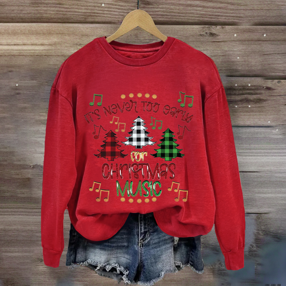 It's Never Too Early For Christmas Music Sweatshirt