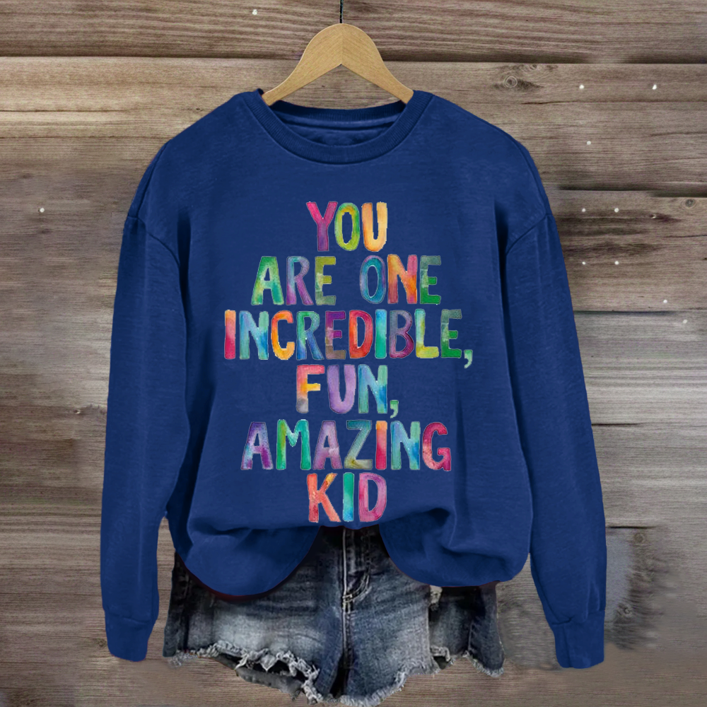 You Are One Incredible Fun Amazing kid Teacher Sweatshirt