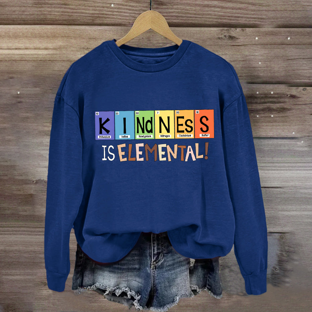 Kindness Is Elemental Teacher Sweatshirt