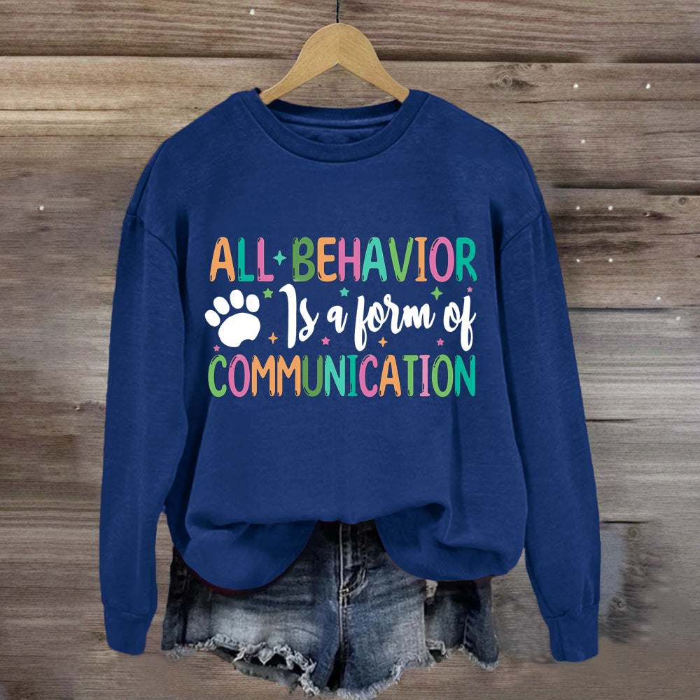 All Behavior Is A Form Of Communication Sweatshirt