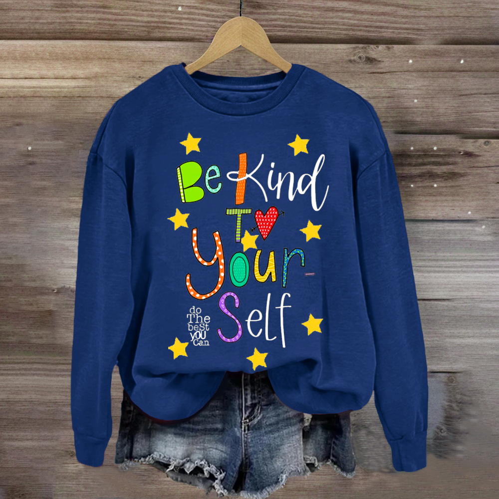 Be Kind To Yourself Teacher Sweatshirt