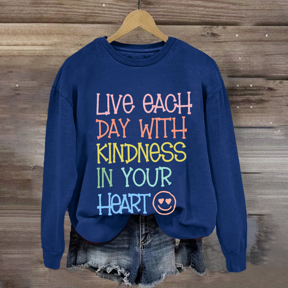 Live Each Day With Kindness In Your Heart Sweatshirt