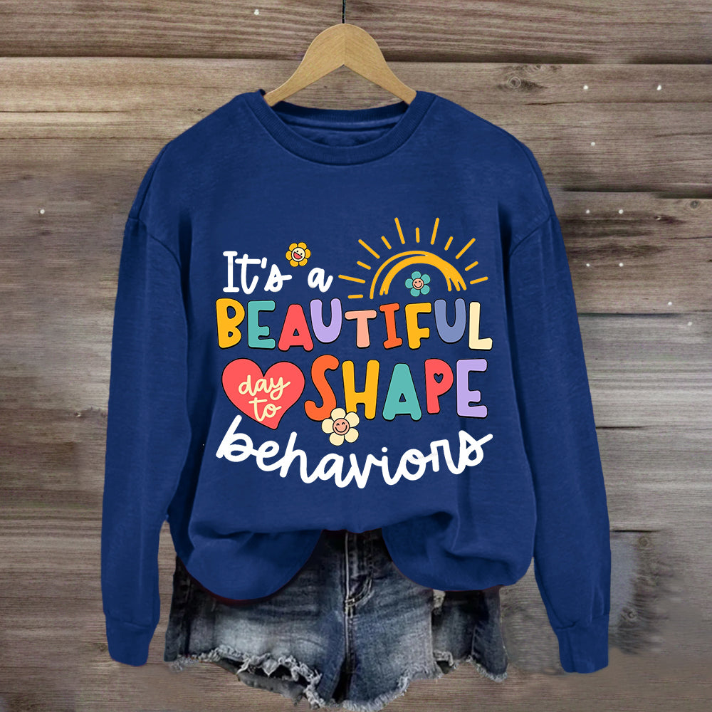 It's A Beautiful Day To Shape Behaviors Sweatshirt