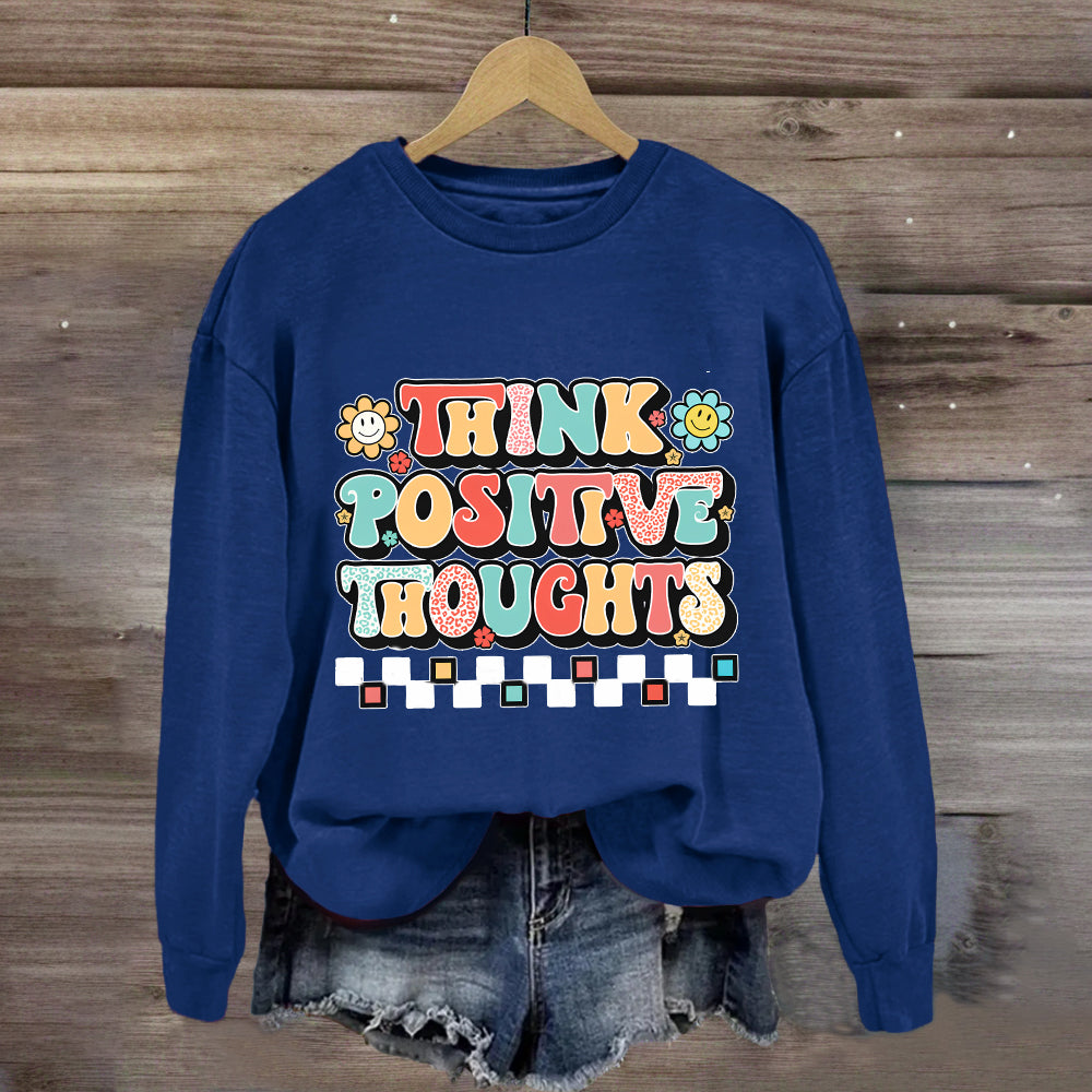 Think Positive Thoughts Sweatshirt