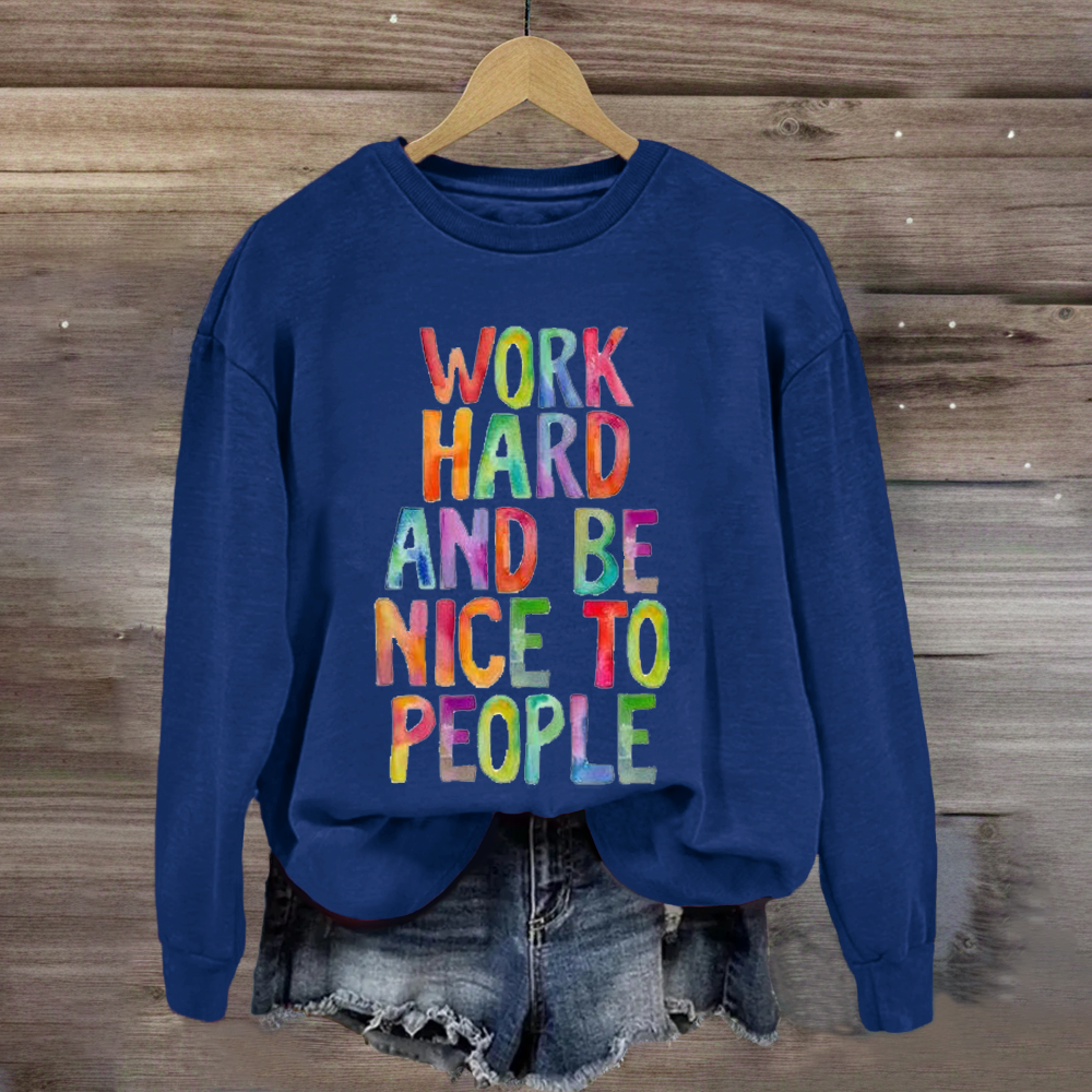 Work Hard And Be Nice To People Teacher Sweatshirt