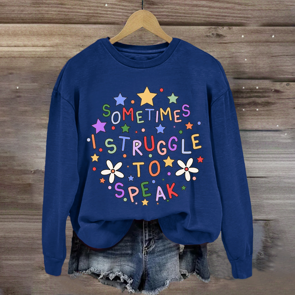 Sometimes I Struggle To Speak Teacher Sweatshirt