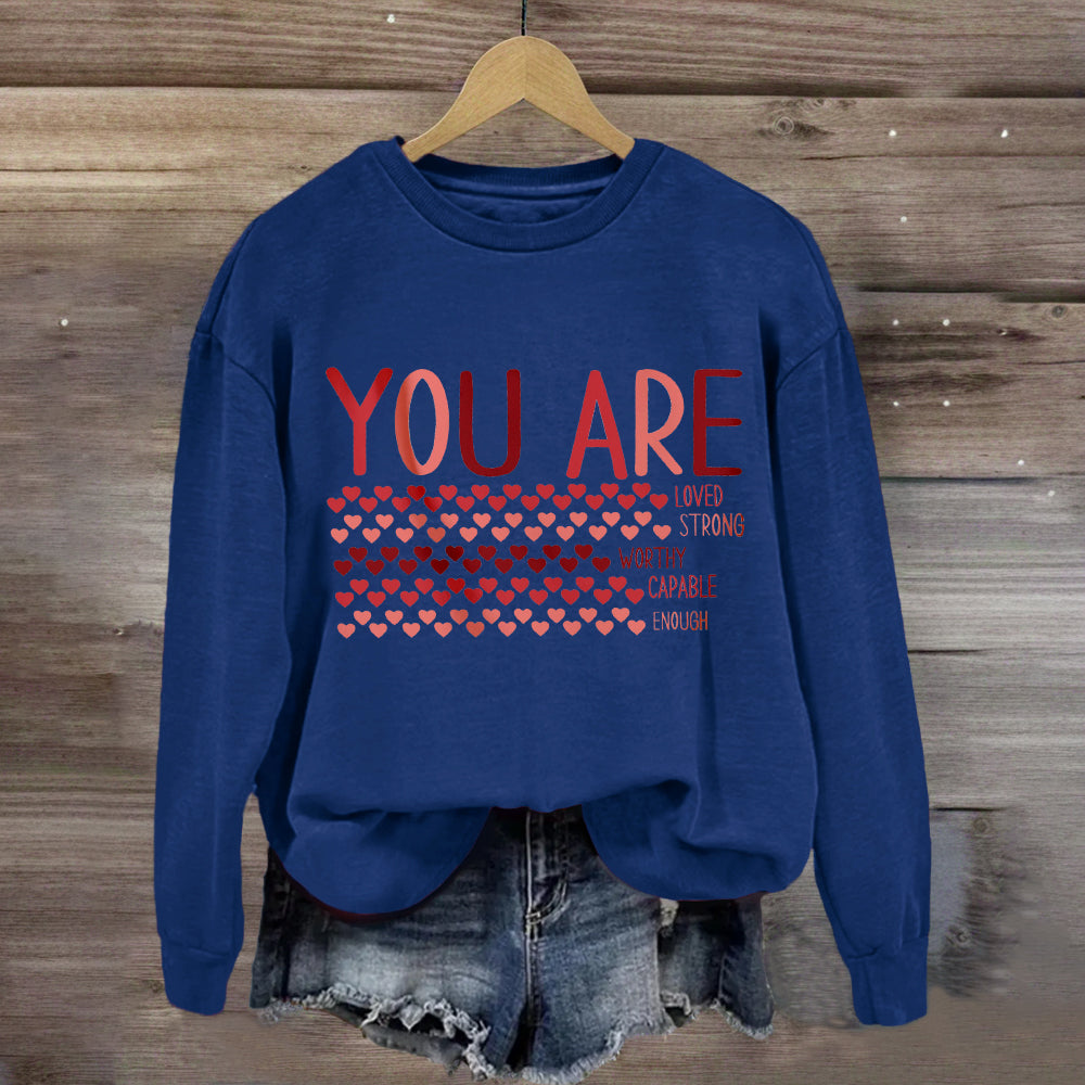 Valentine’s Day You Are Enough, Loved, Worthy Sweatshirt