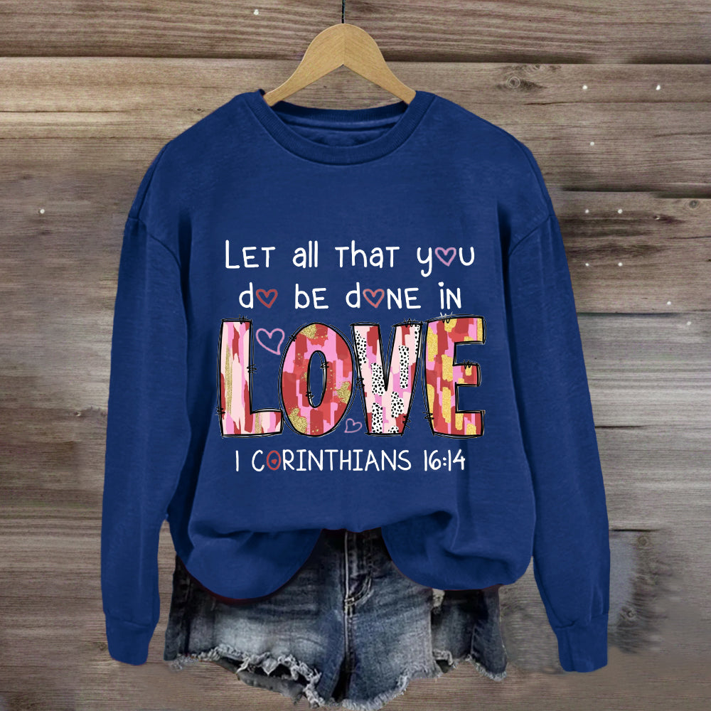 Let All That You Do Be Done In Love Sweatshirt