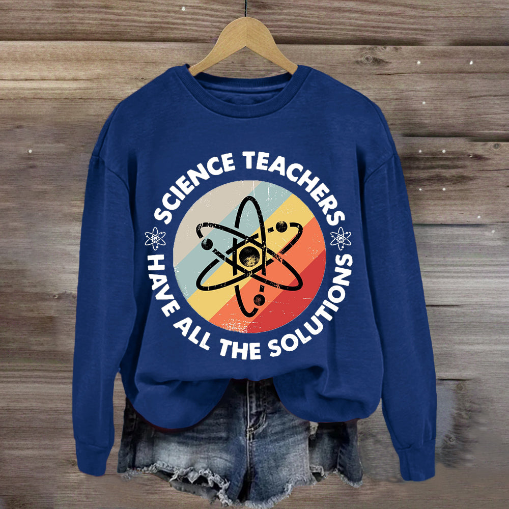 Science Teacher Have All The Solutions Sweatshirt