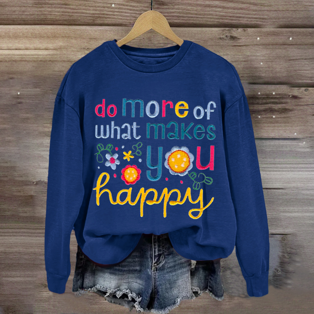 Do More Of What Makes You Happy Teacher Sweatshirt