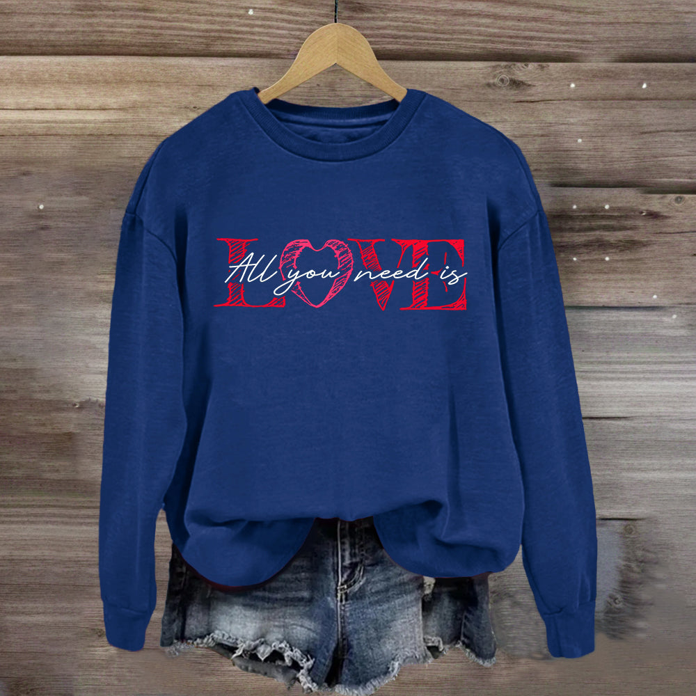 All You Need Is Love Sweatshirt