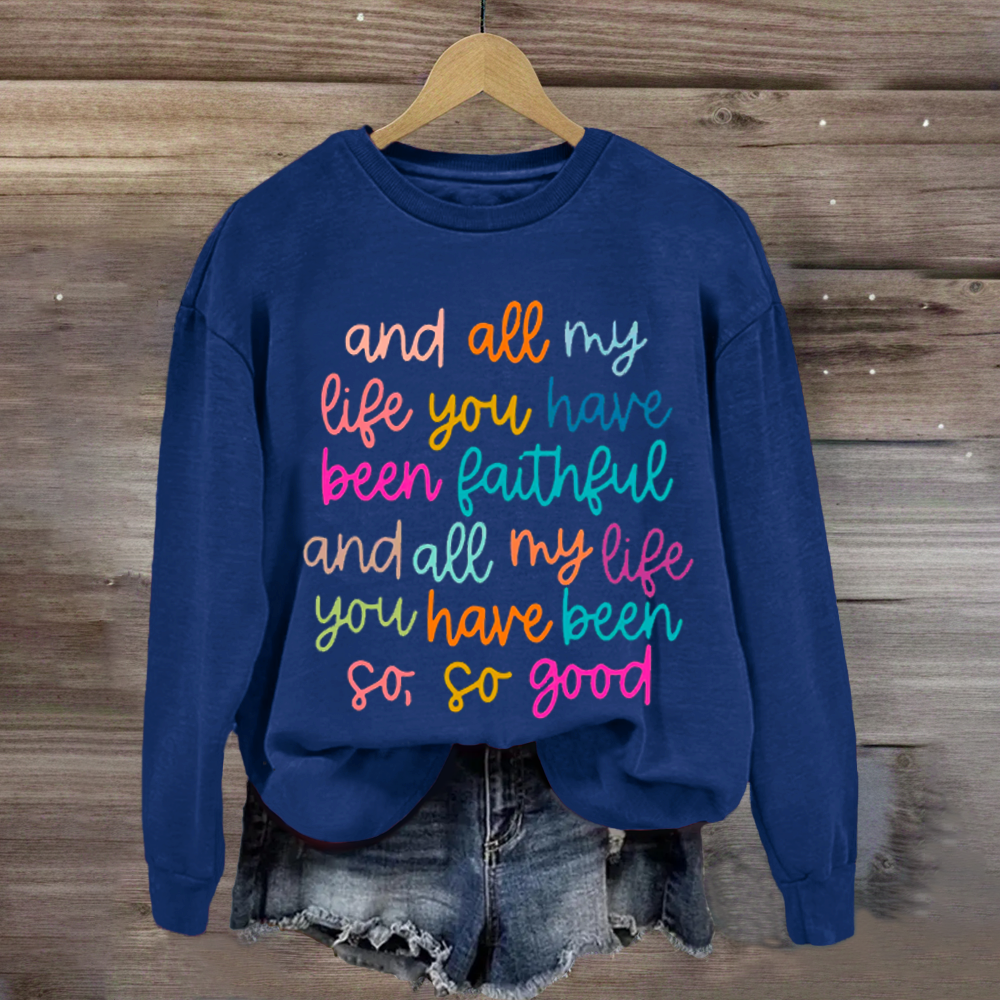 All My Life You Have Been Faithful Shirt Sweatshirt