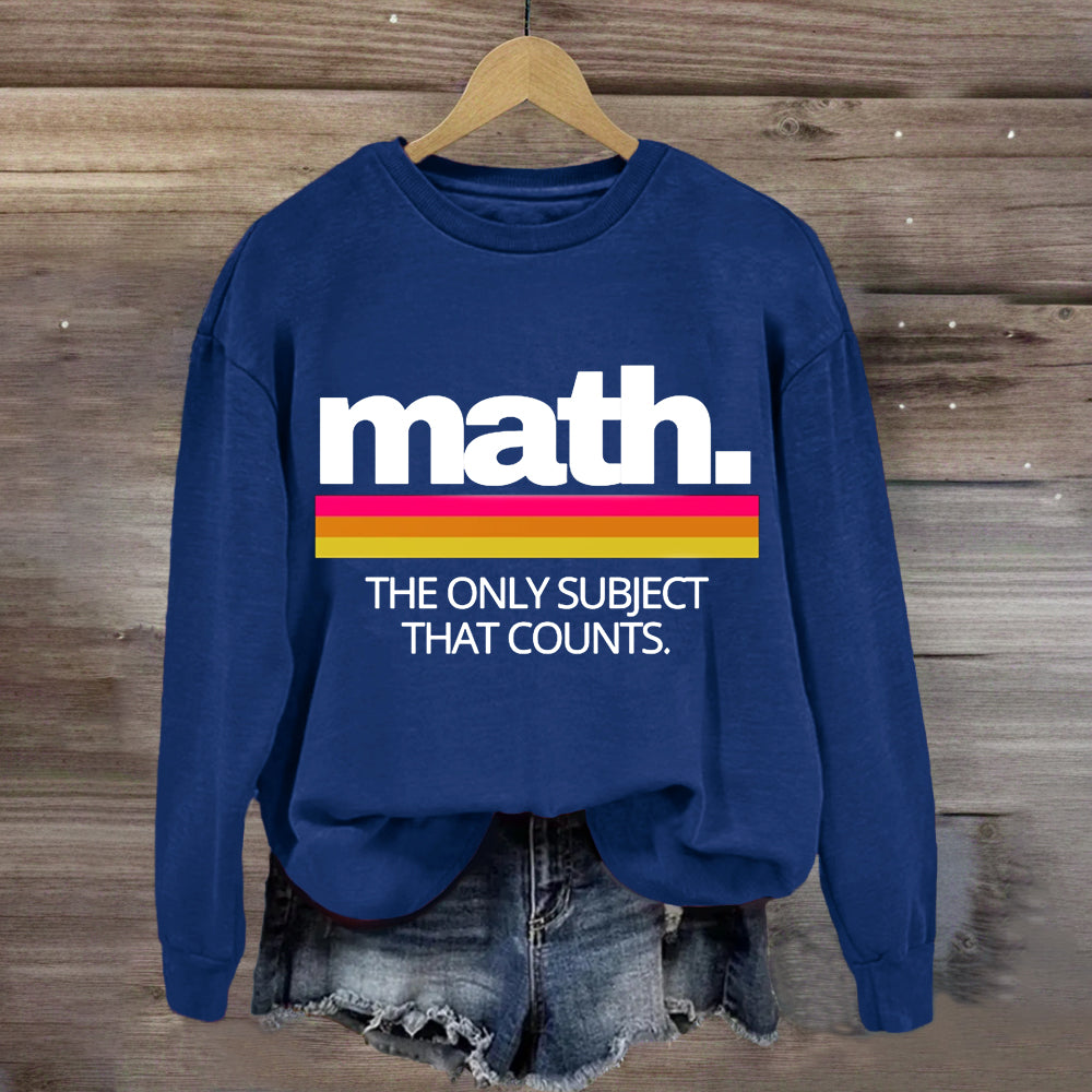 Math The Only Subject That Counts Sweatshirt