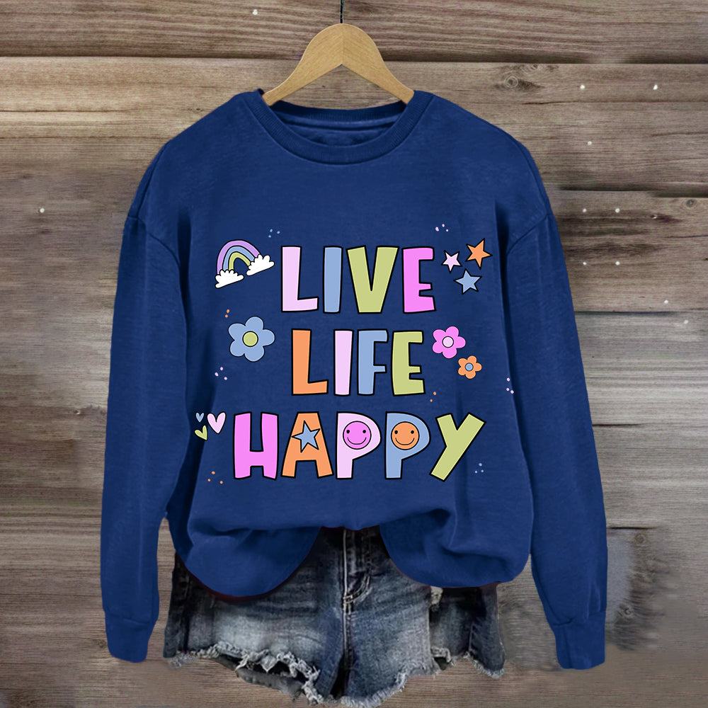 Live Life Happy  Sweatshirt