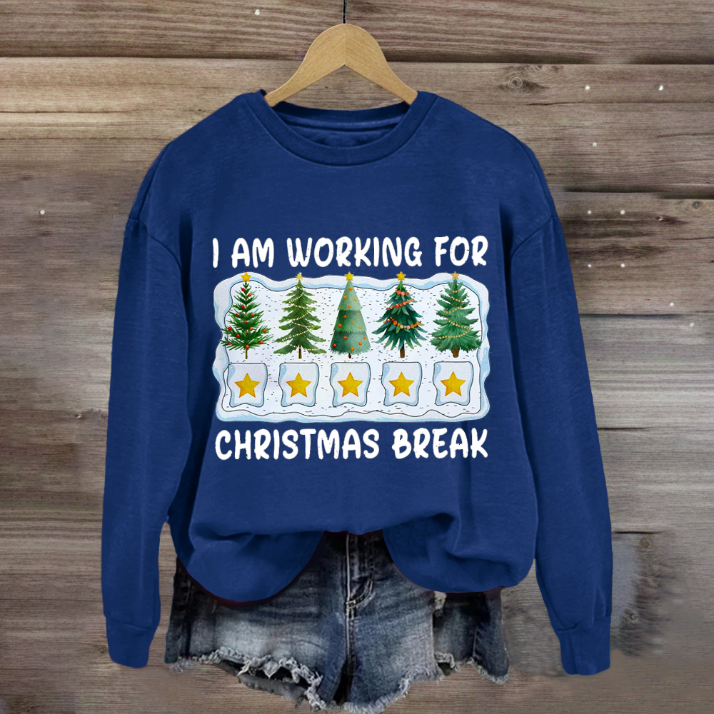 I'm Working For Christmas Break 5 Stars Sweatshirt