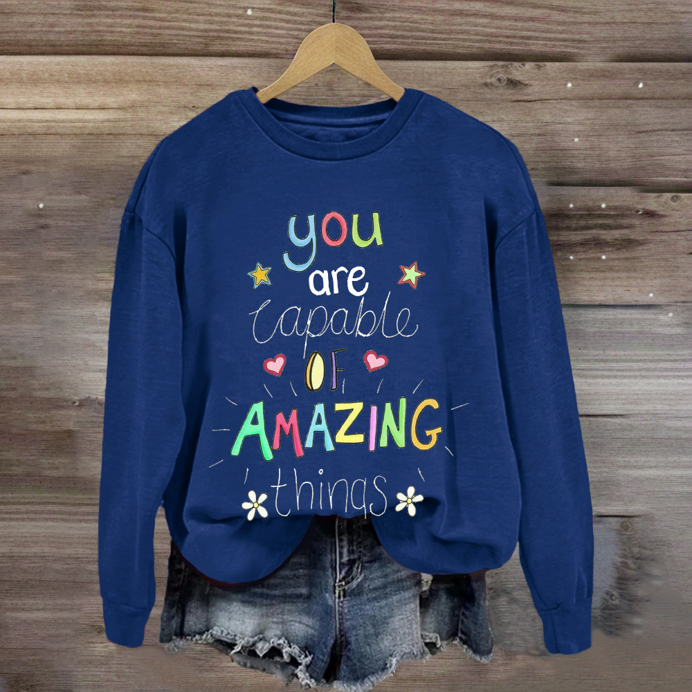 You Are Capable of Amazing Things Sweatshirt