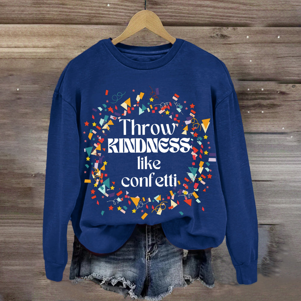 Throw Kindness Like Confetti Sweatshirt