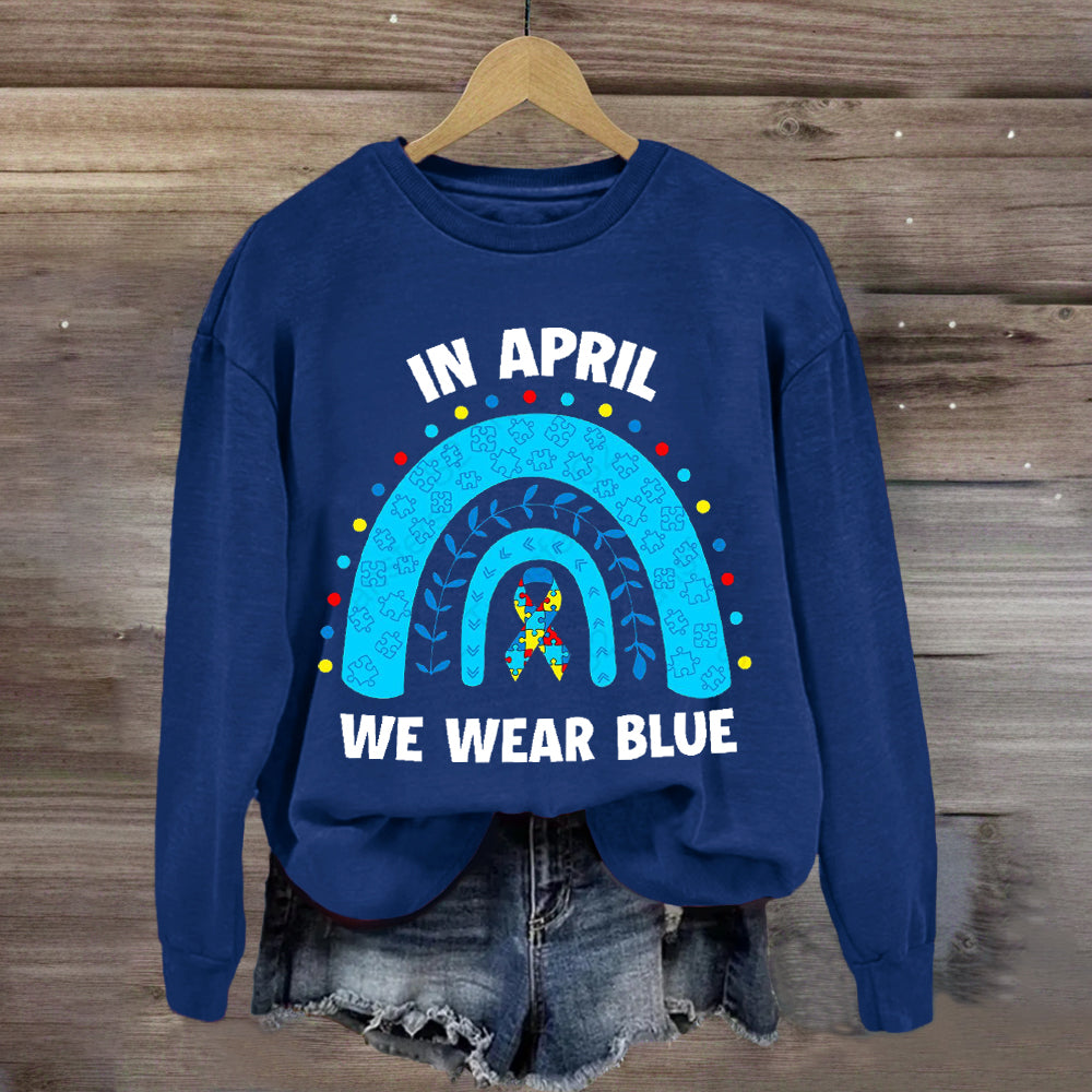 In April We Wear Blue Rainbow Sweatshirt