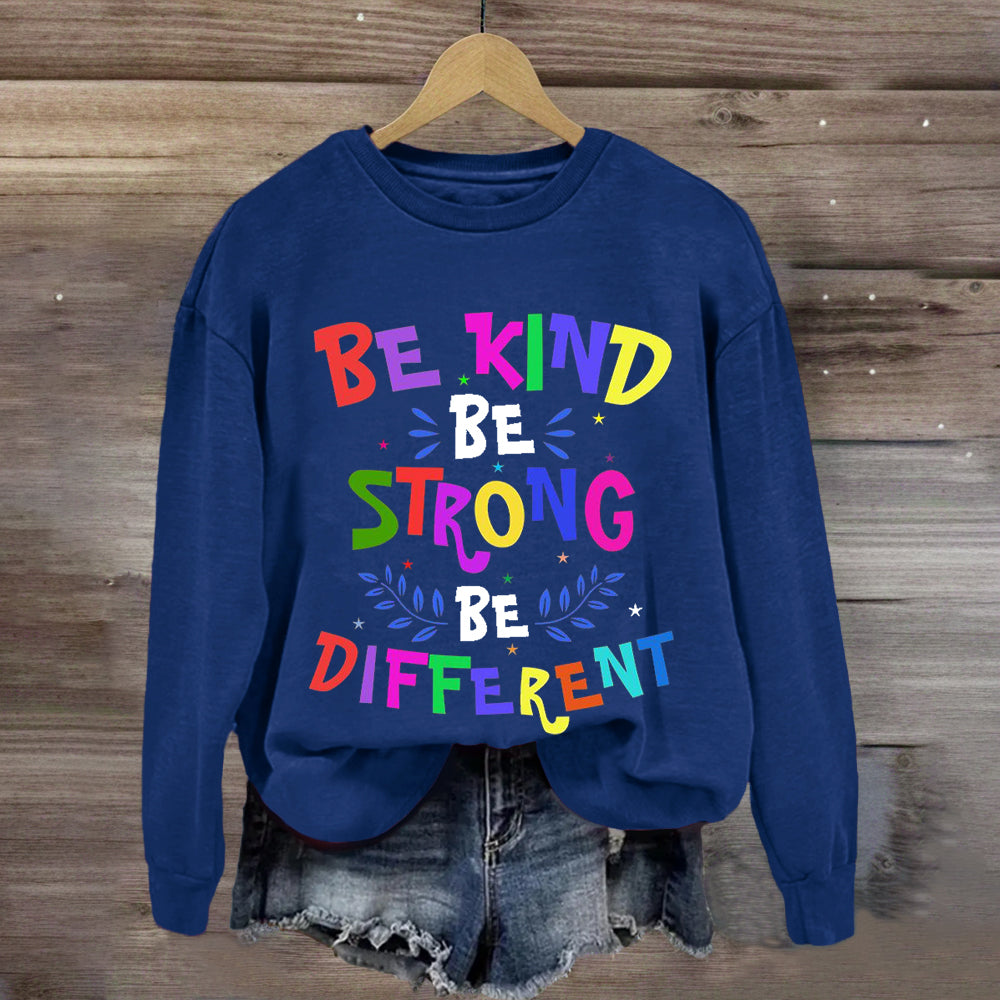 Be Kind Be Strong Be Different Sweatshirt