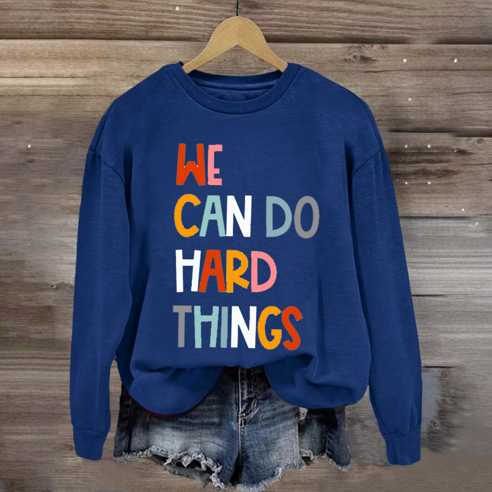 We Can Do Hard Things Teacher Sweatshirt