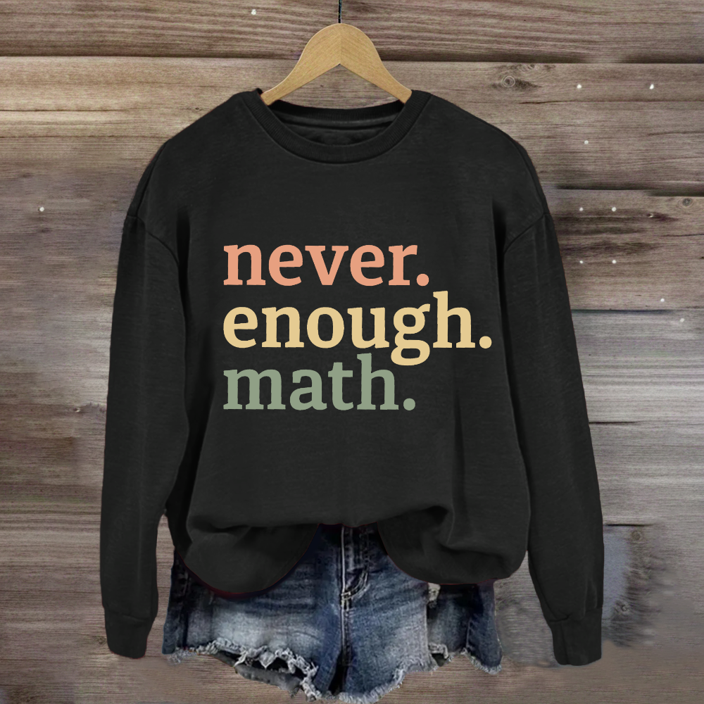 Never Enough Math Sweatshirt