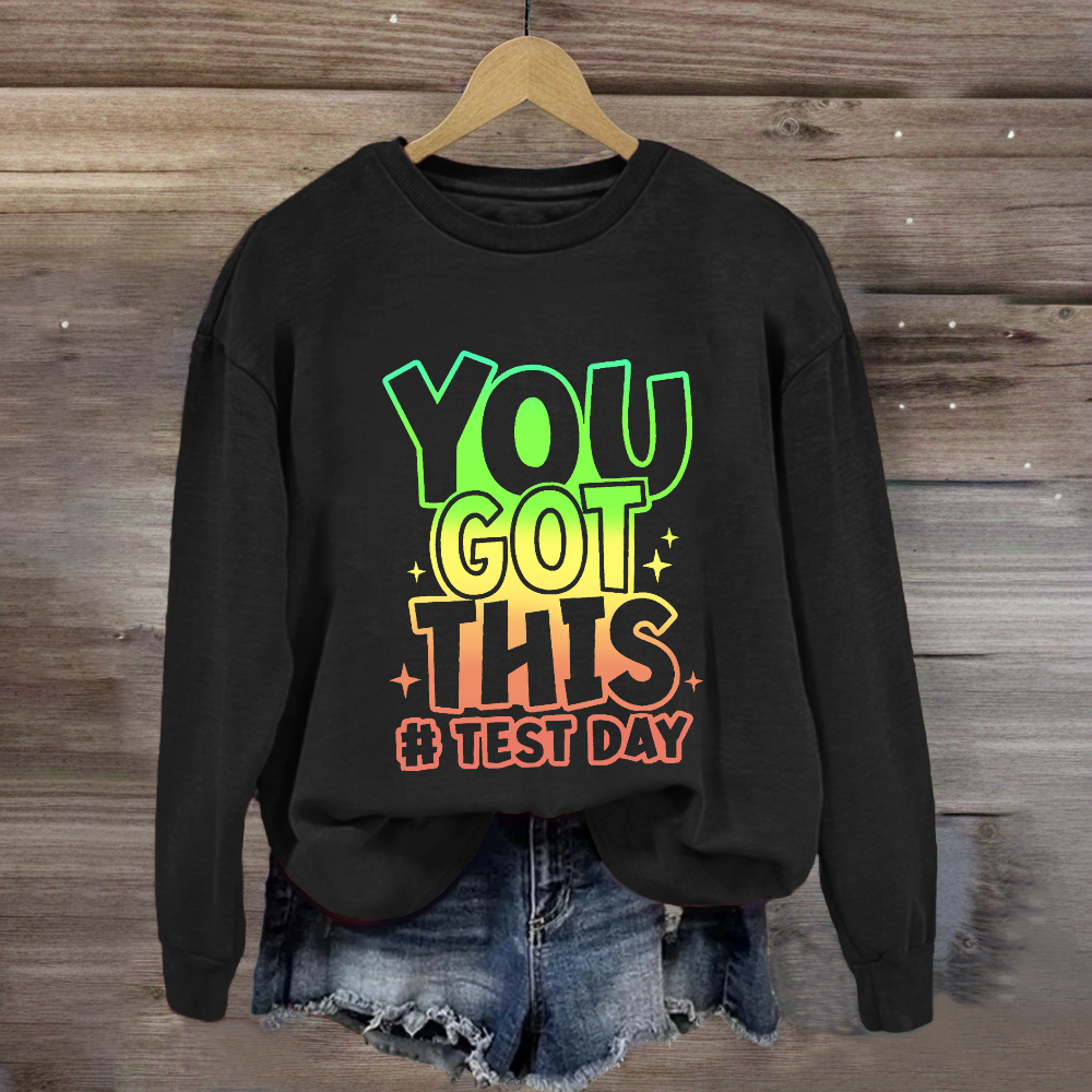 You Got This Test Day Sweatshirt