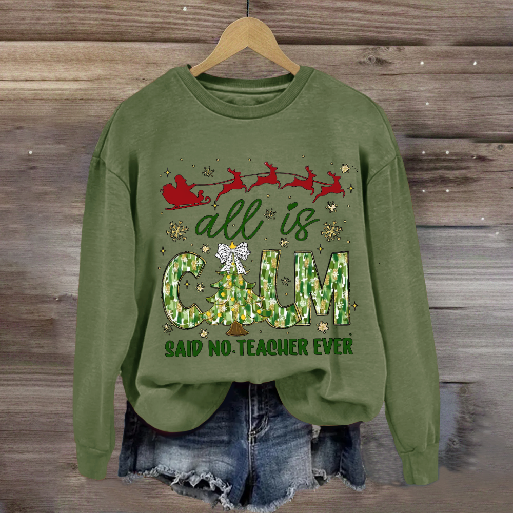 All Is Calm Said No Teacher Ever Christmas Tree Sweatshirt