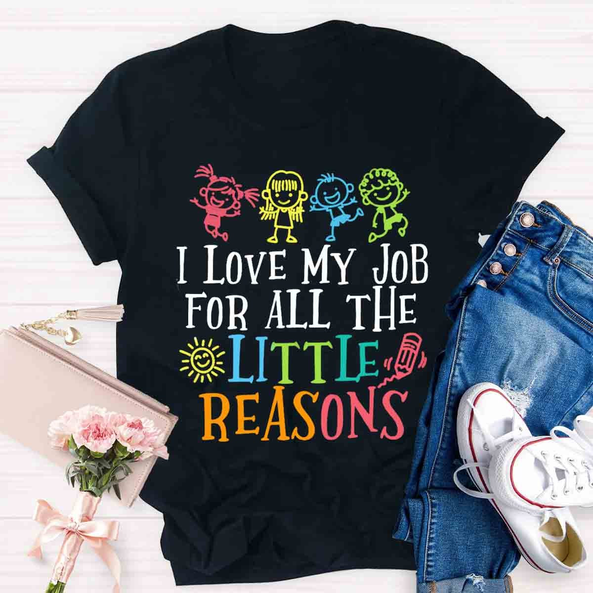 I Love My Job For All The Little Reasons T-Shirt