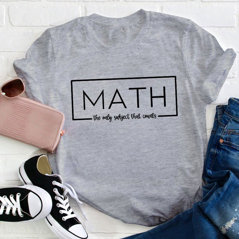 Math The Only Subject That Counts Teacher T-Shirt