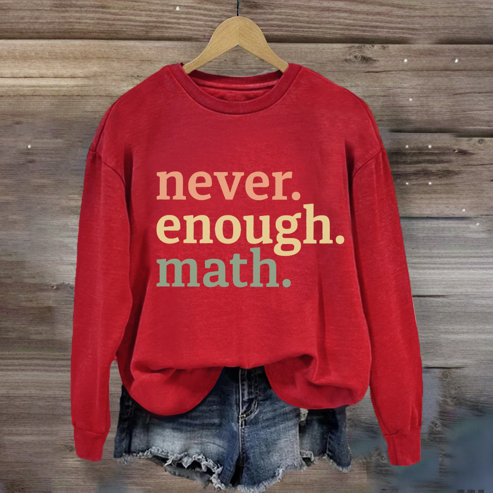 Never Enough Math Sweatshirt