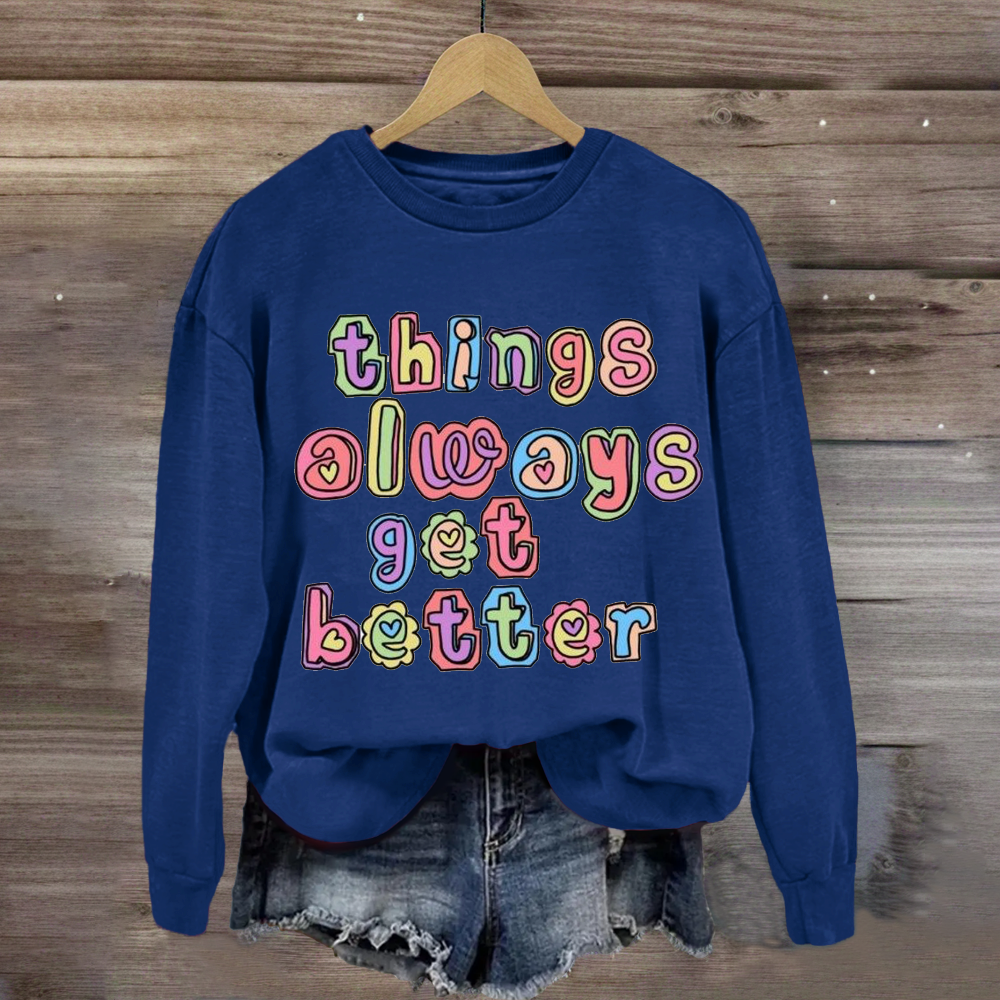 Things Always Get Better Teacher Inspiration Sweatshirt