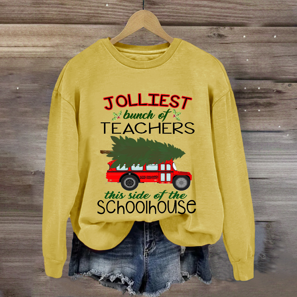 Jolliest Bunch Of Teachers This Side Of The Schoolhouse Sweatshirt